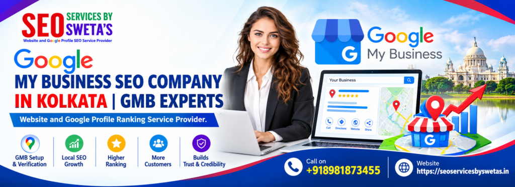 Google My Business SEO Company in Kolkata – GMB Experts | SEO Services by Sweta’s
Google My Business SEO services in Kolkata with GMB optimization and local SEO ranking
GMB Expert in Kolkata providing Google Business Profile SEO and local ranking services
SEO Services by Sweta’s – Google My Business SEO Company and GMB Experts in Kolkata